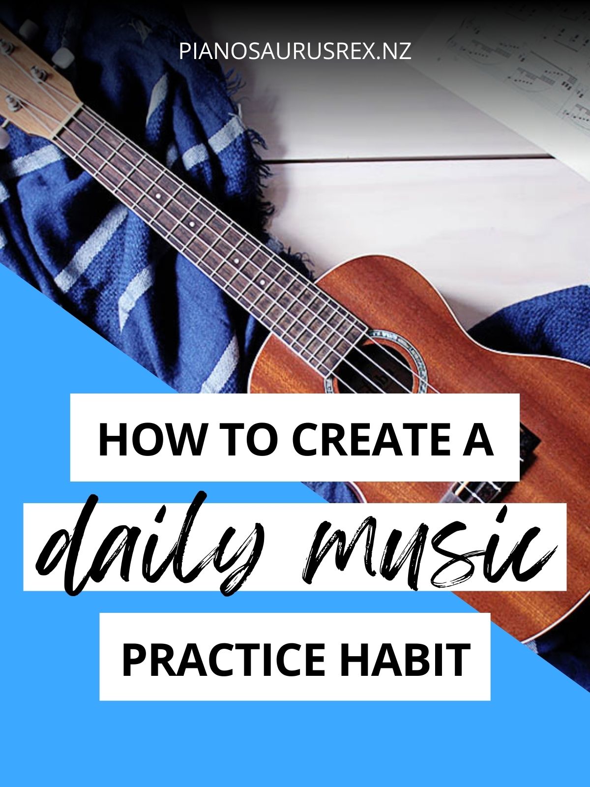 How To Create A Daily Music Practice Habit