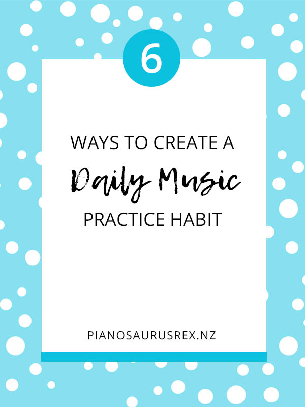 6 Strategies to Create a Daily Music Practice Habit