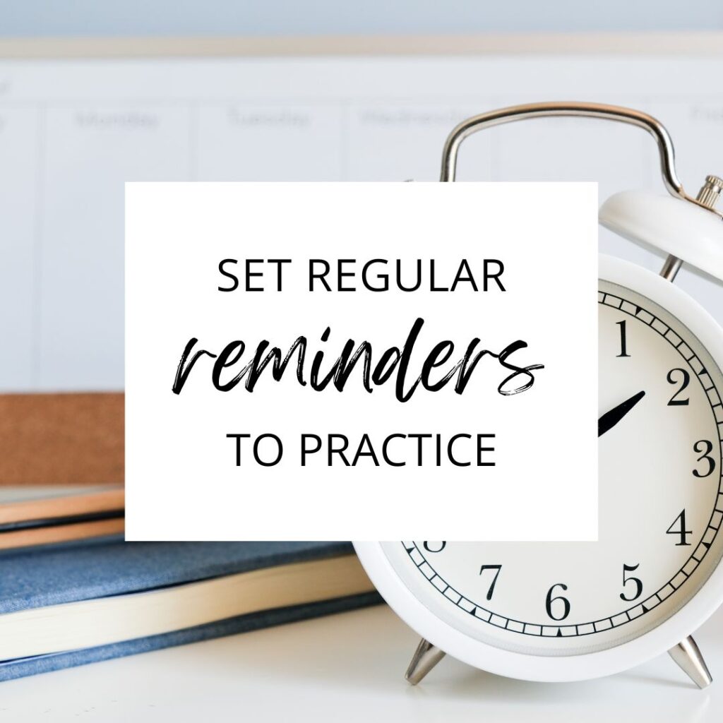 Set Reminders to Practice