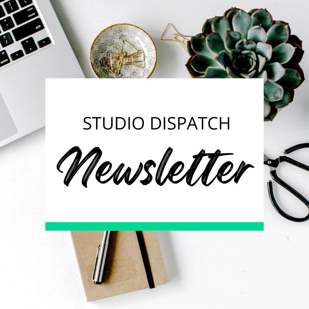 Studio Dispatch Newsletter