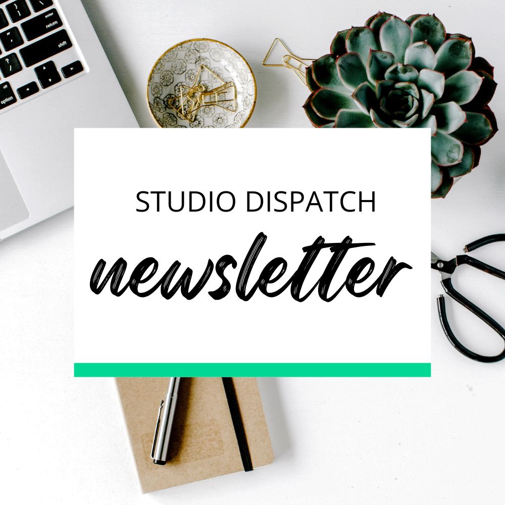 Studio Dispatch Newsletter
